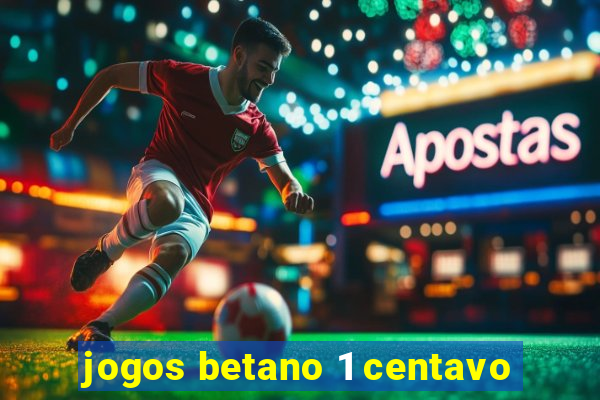 jogos betano 1 centavo